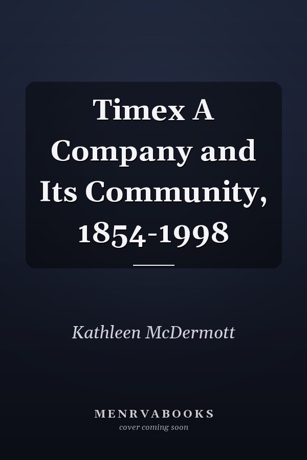 Timex A Company and Its Community, 1854-1998