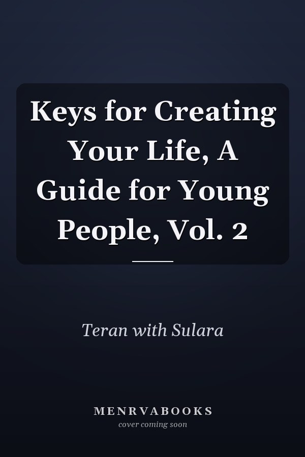 Keys for Creating Your Life, A Guide for Young People, Vol. 2