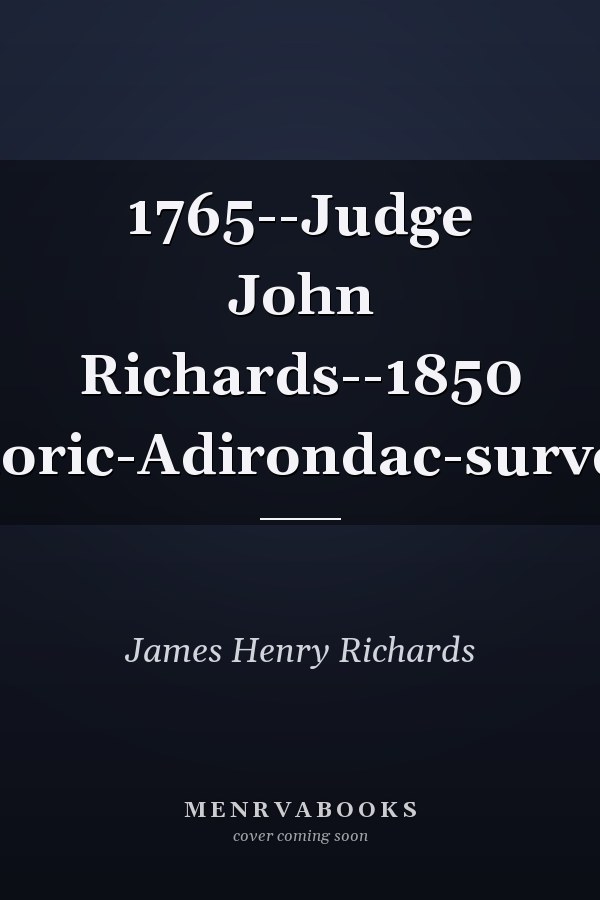 1765--Judge John Richards--1850 Historic-Adirondac-surveyor