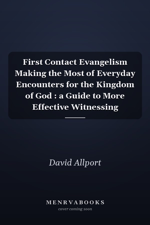 First Contact Evangelism Making the Most of Everyday Encounters for the Kingdom of God : a Guide to More Effective Witnessing
