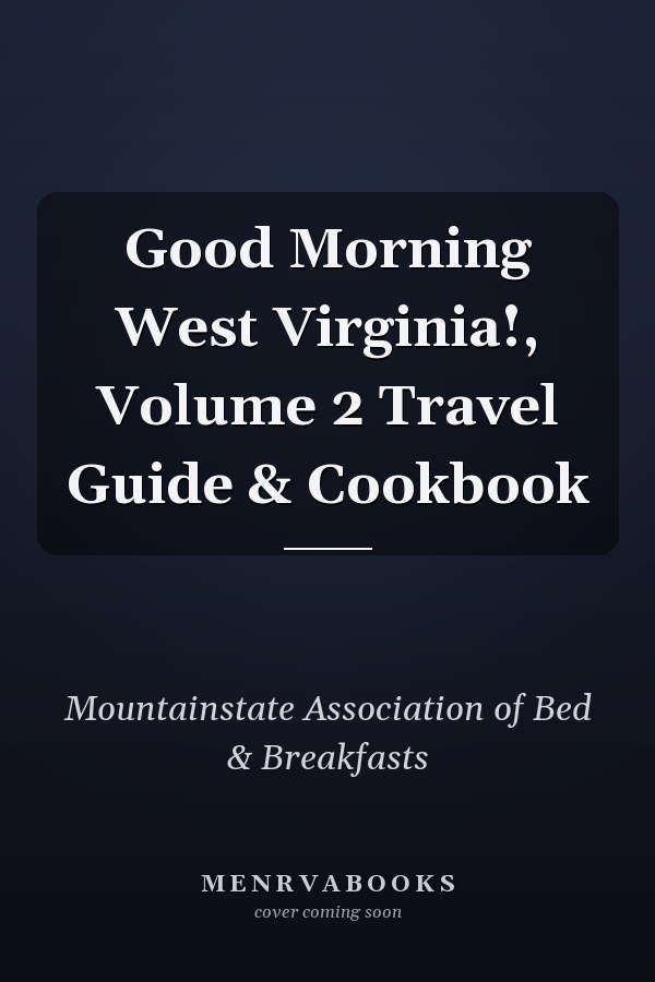 Good Morning West Virginia!, Volume 2 Travel Guide & Cookbook
