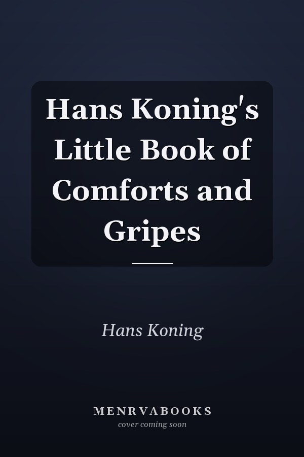 Hans Koning's Little Book of Comforts and Gripes