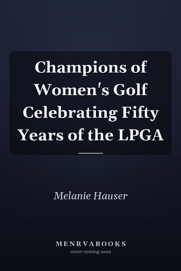 Champions of Women's Golf Celebrating Fifty Years of the LPGA