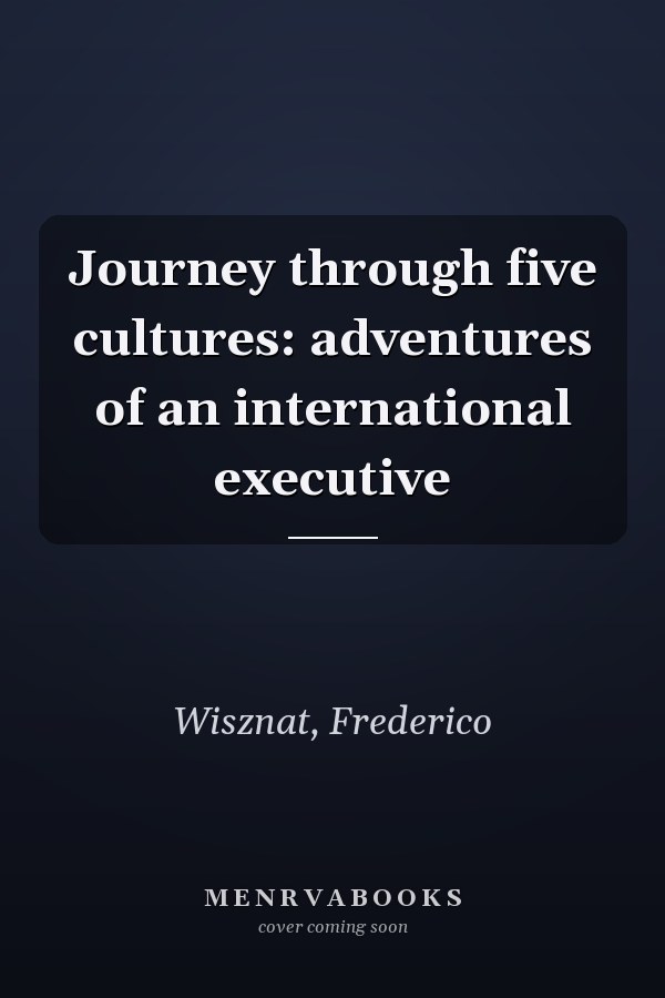 Journey through five cultures: adventures of an international executive