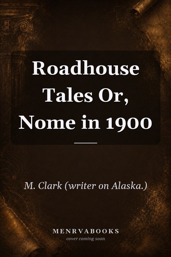 Roadhouse Tales Or, Nome in 1900