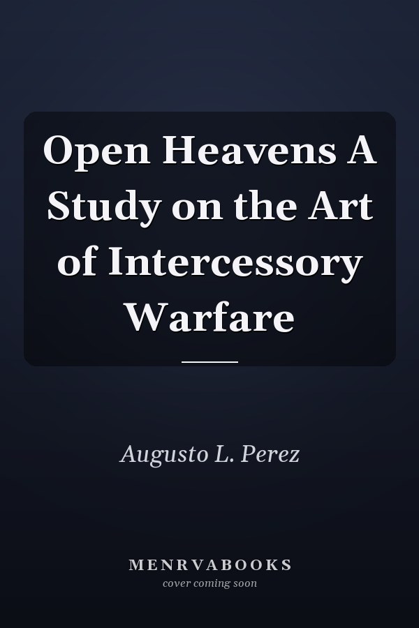 Open Heavens A Study on the Art of Intercessory Warfare