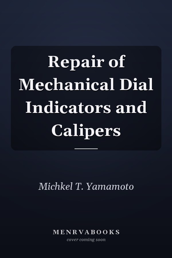Repair of Mechanical Dial Indicators and Calipers