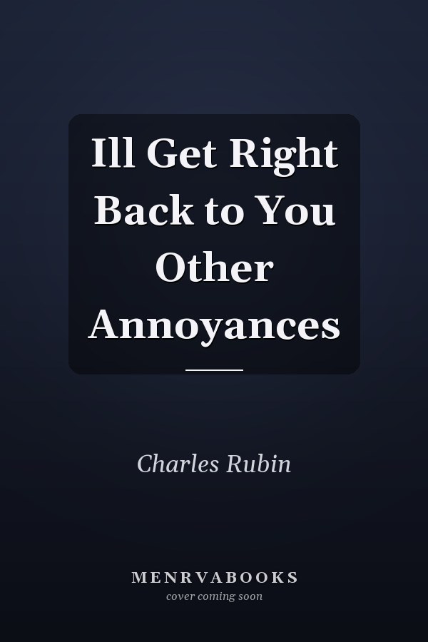 Ill Get Right Back to You  Other Annoyances