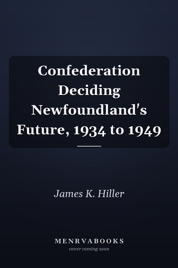 Confederation Deciding Newfoundland's Future, 1934 to 1949