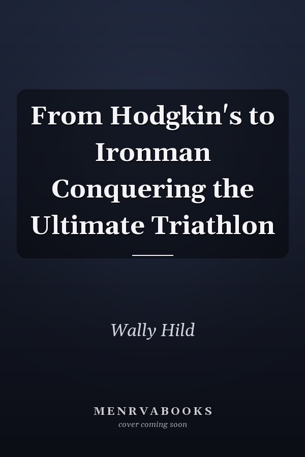 From Hodgkin's to Ironman Conquering the Ultimate Triathlon