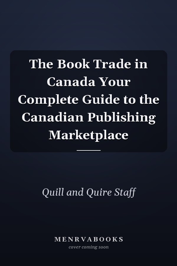 The Book Trade in Canada Your Complete Guide to the Canadian Publishing Marketplace