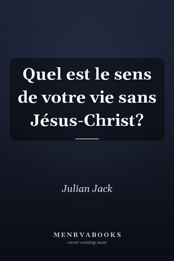 Quel est le sens de votre vie sans Jésus-Christ?