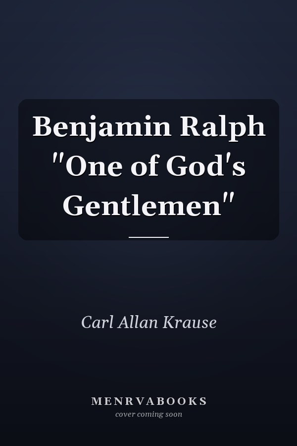 Benjamin Ralph "One of God's Gentlemen"