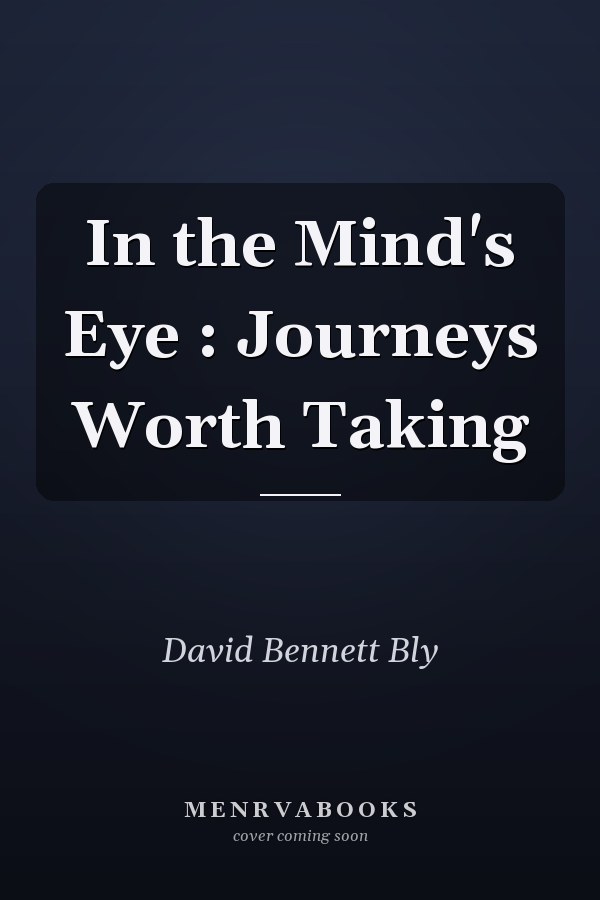 In the Mind's Eye : Journeys Worth Taking