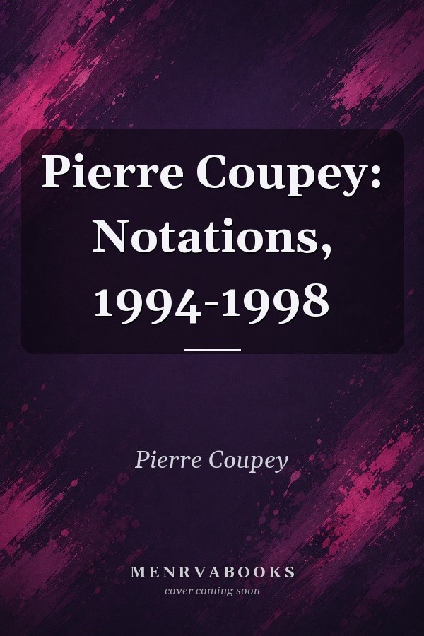 Pierre Coupey: Notations, 1994-1998