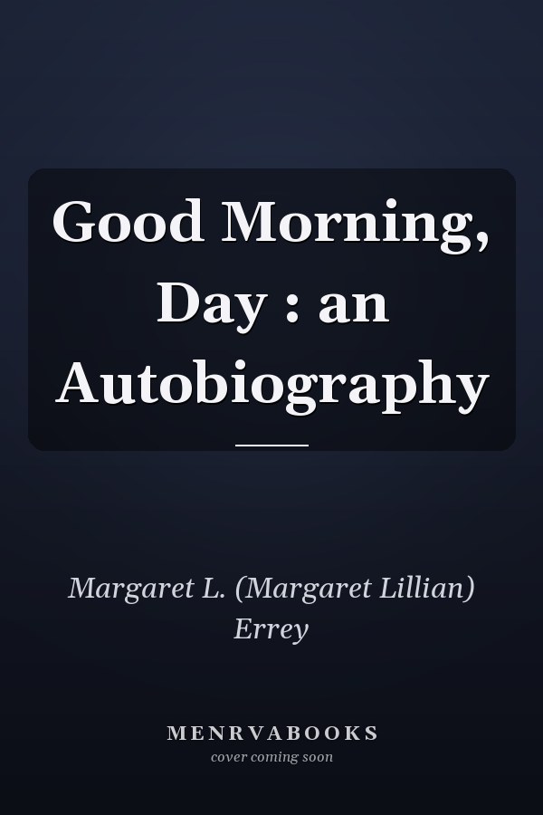 Good Morning, Day : an Autobiography
