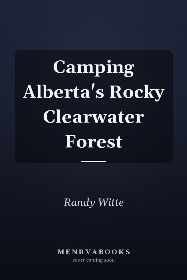 Camping Alberta's Rocky Clearwater Forest