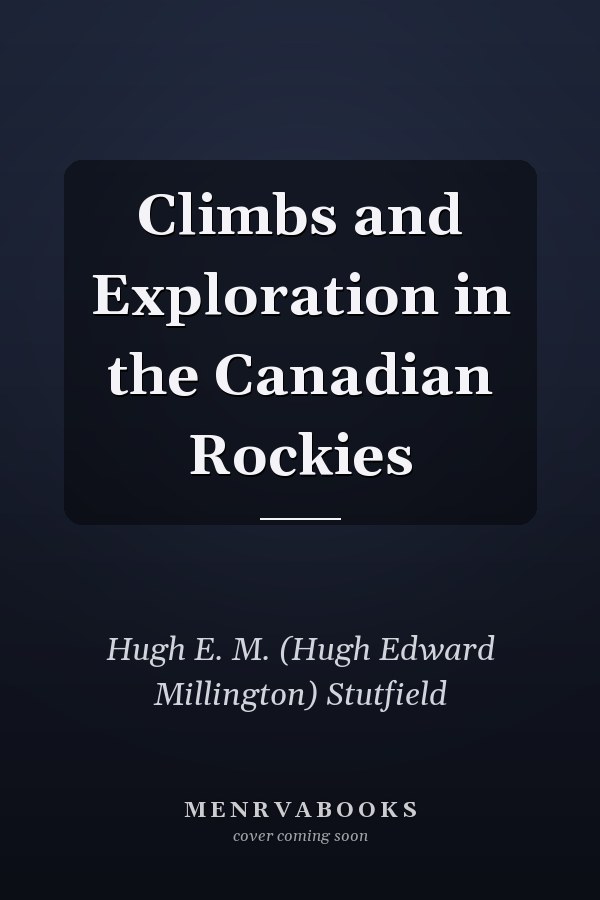 Climbs and Exploration in the Canadian Rockies