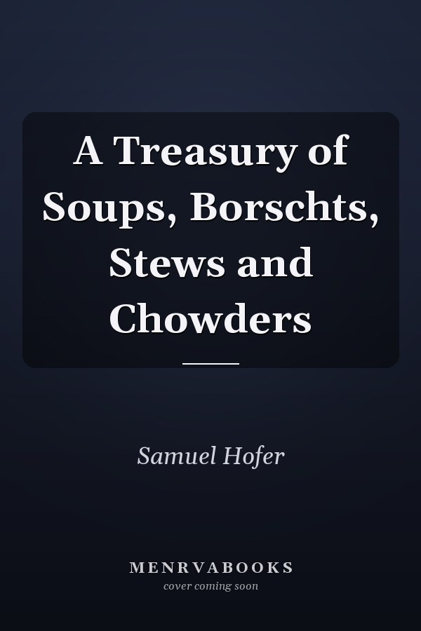 A Treasury of Soups, Borschts, Stews and Chowders
