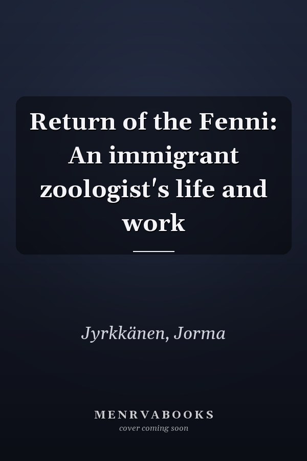 Return of the Fenni: An immigrant zoologist's life and work
