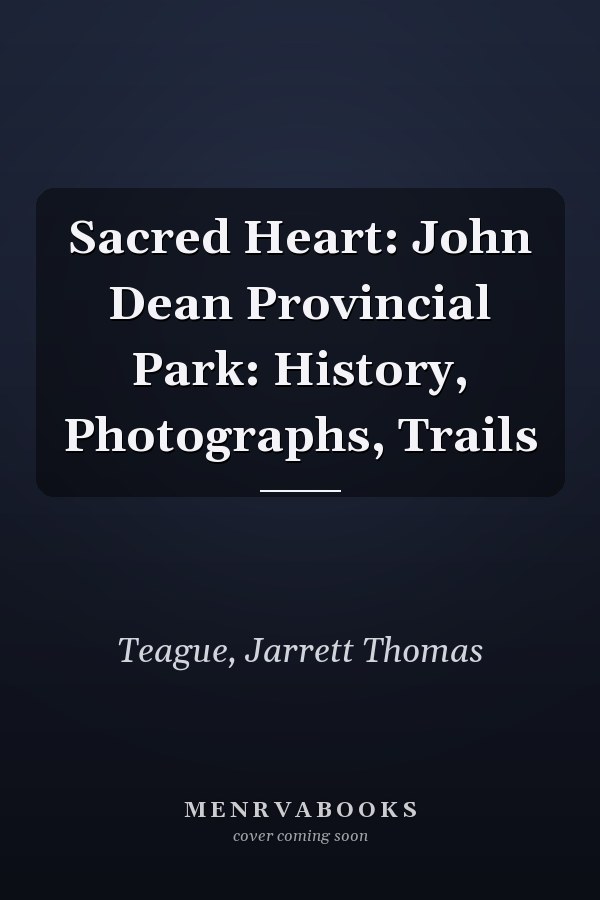 Sacred Heart: John Dean Provincial Park: History, Photographs, Trails