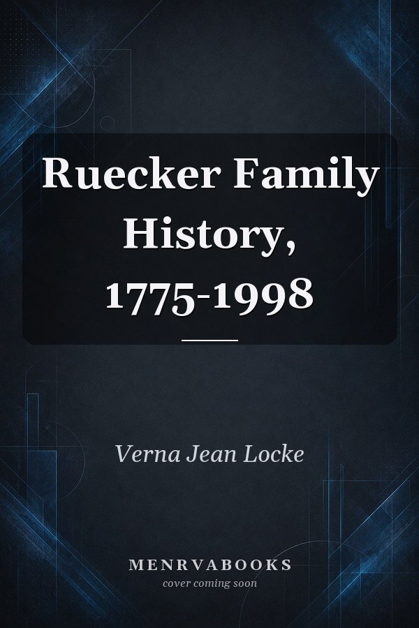 Ruecker Family History, 1775-1998