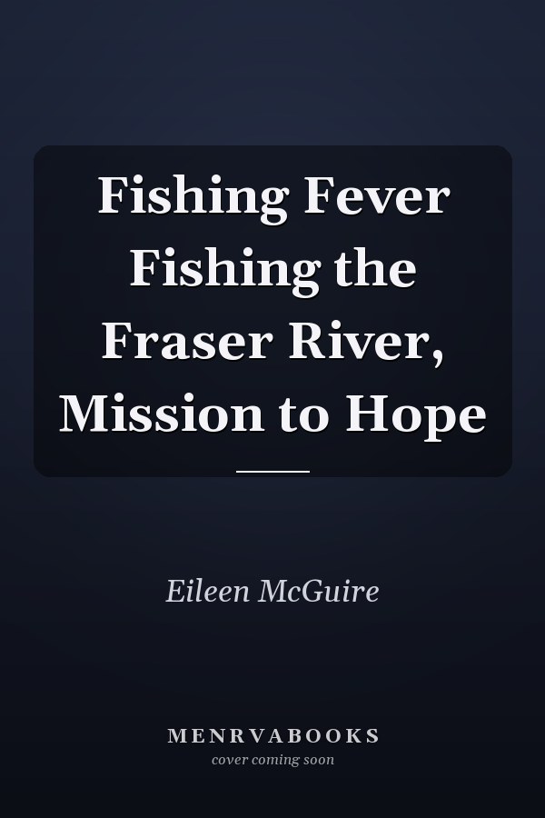 Fishing Fever Fishing the Fraser River, Mission to Hope