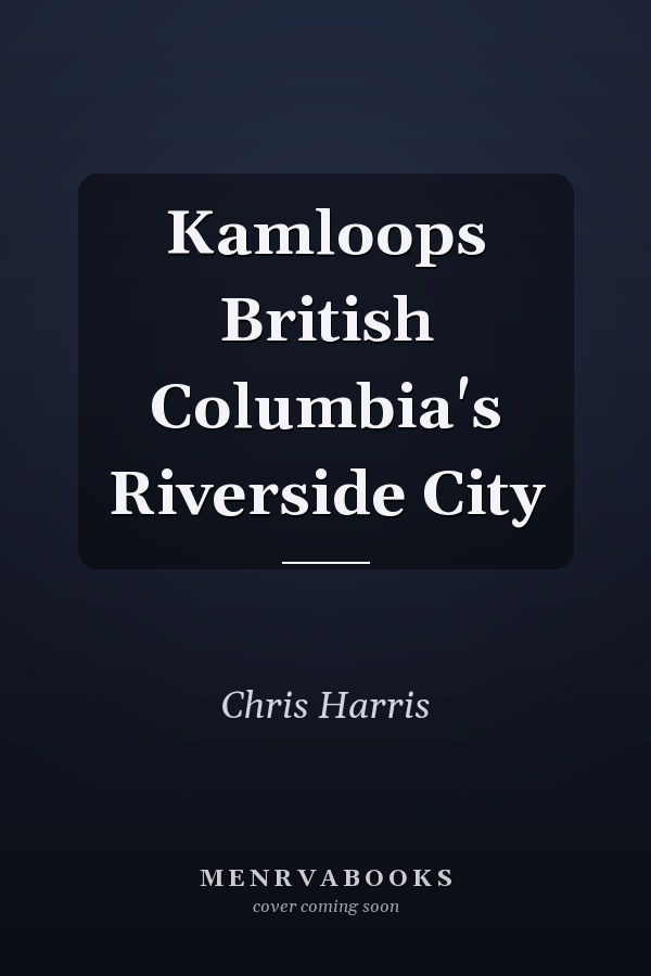 Kamloops British Columbia's Riverside City
