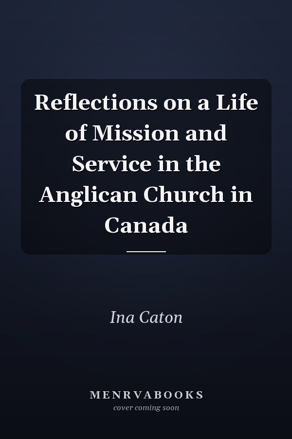 Reflections on a Life of Mission and Service in the Anglican Church in Canada