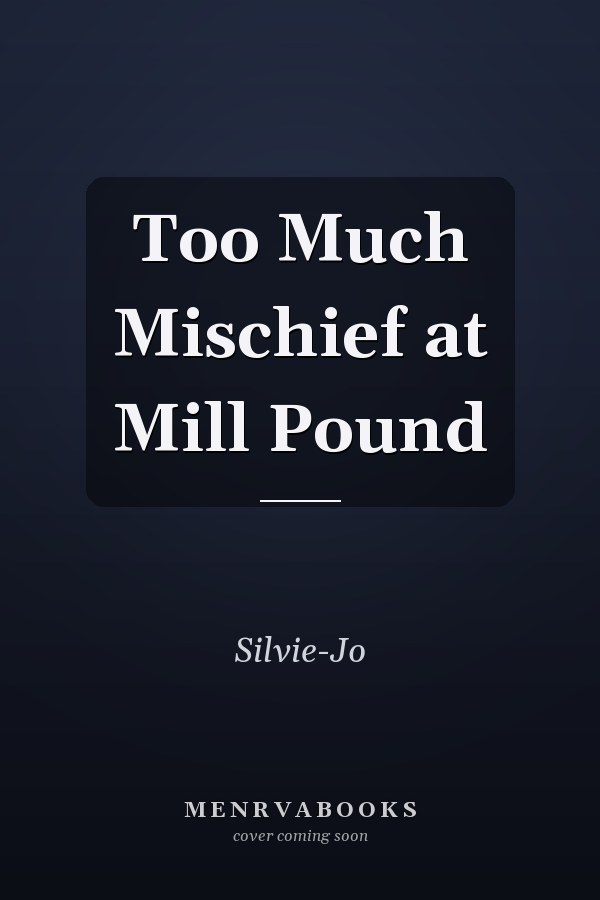Too Much Mischief at Mill Pound