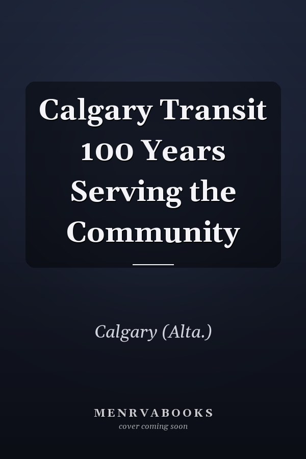 Calgary Transit 100 Years Serving the Community
