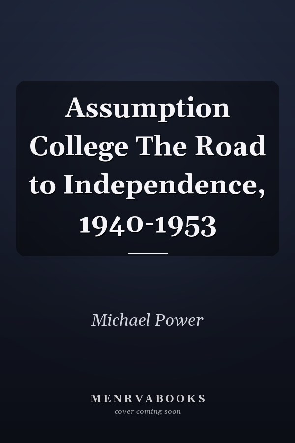 Assumption College The Road to Independence, 1940-1953