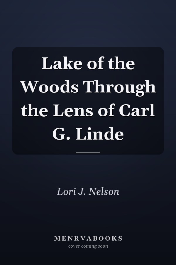 Lake of the Woods Through the Lens of Carl G. Linde