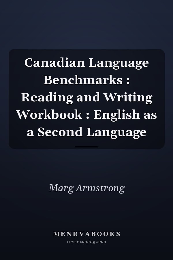 Canadian Language Benchmarks : Reading and Writing Workbook : English as a Second Language