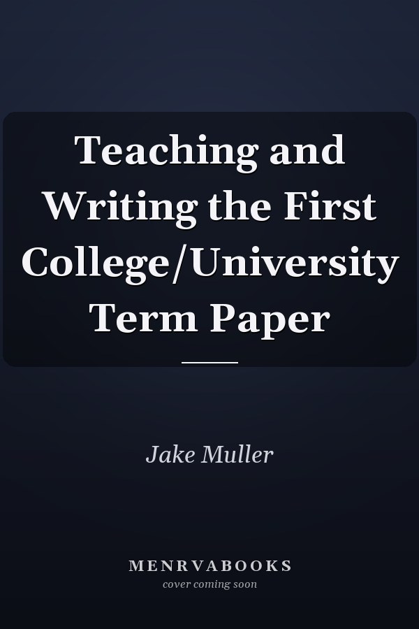 Teaching and Writing the First College/University Term Paper