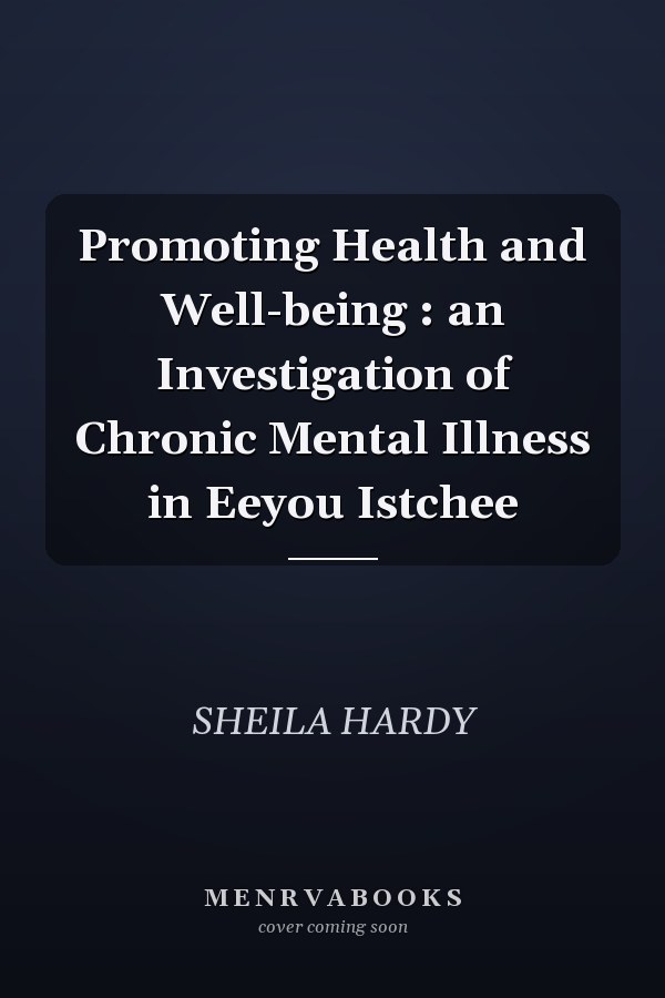 Promoting Health and Well-being : an Investigation of Chronic Mental Illness in Eeyou Istchee