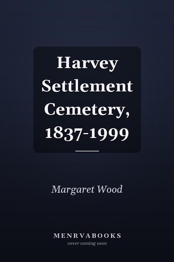 Harvey Settlement Cemetery, 1837-1999