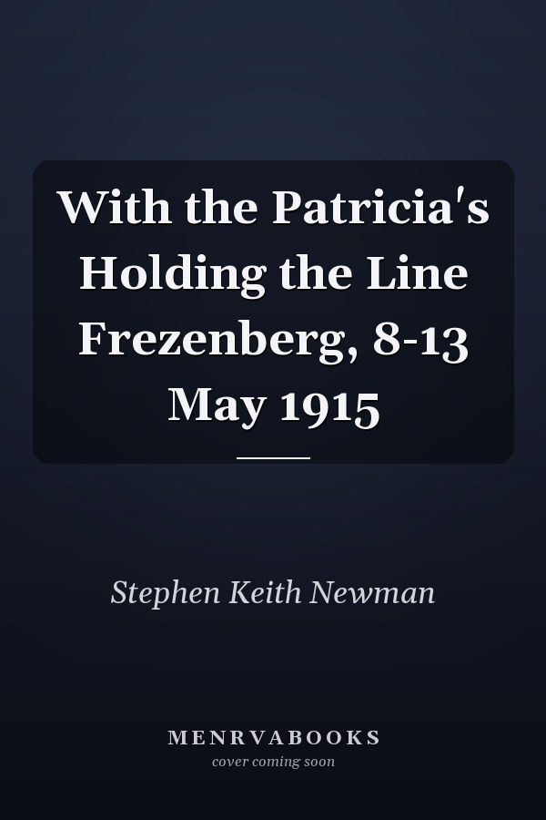With the Patricia's Holding the Line Frezenberg, 8-13 May 1915