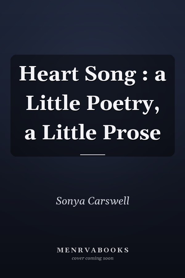 Heart Song : a Little Poetry, a Little Prose