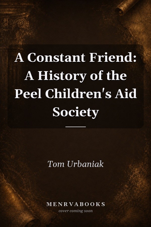 A Constant Friend: A History of the Peel Children's Aid Society