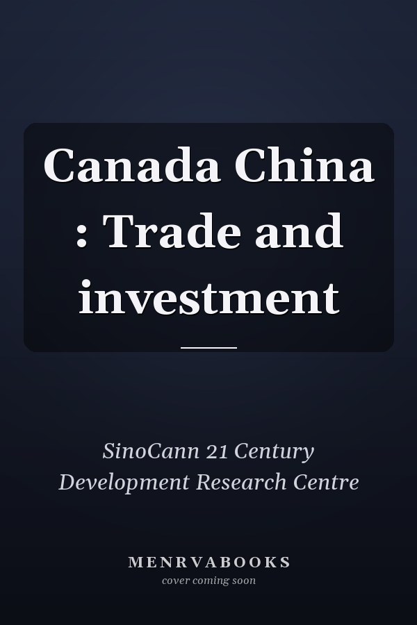 Canada China : Trade and investment