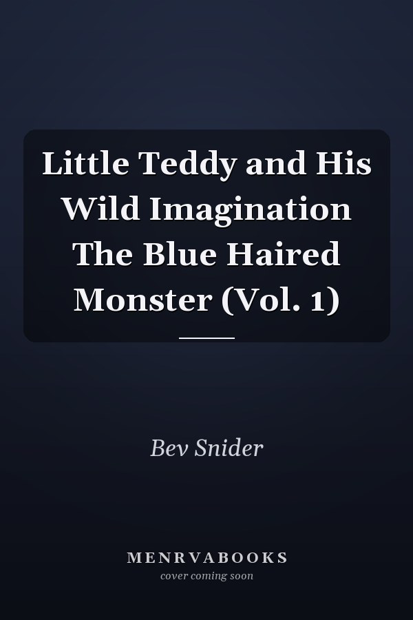 Little Teddy and His Wild Imagination The Blue Haired Monster (Vol. 1)