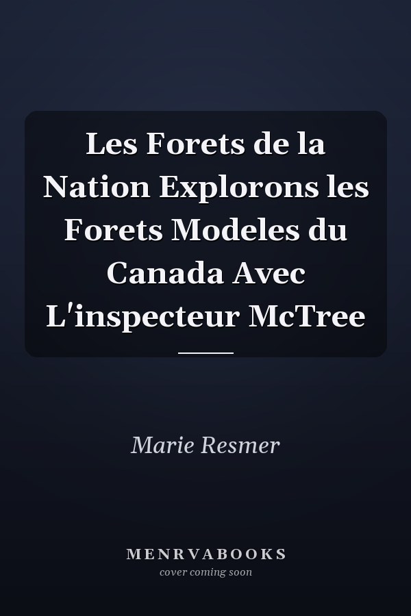 Les Forets de la Nation Explorons les Forets Modeles du Canada Avec L'inspecteur McTree