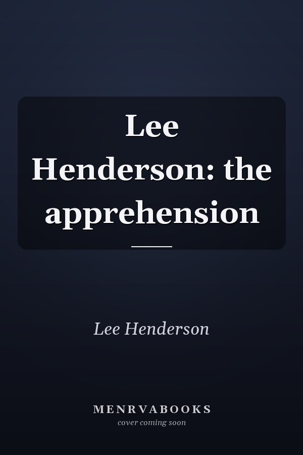 Lee Henderson: the apprehension