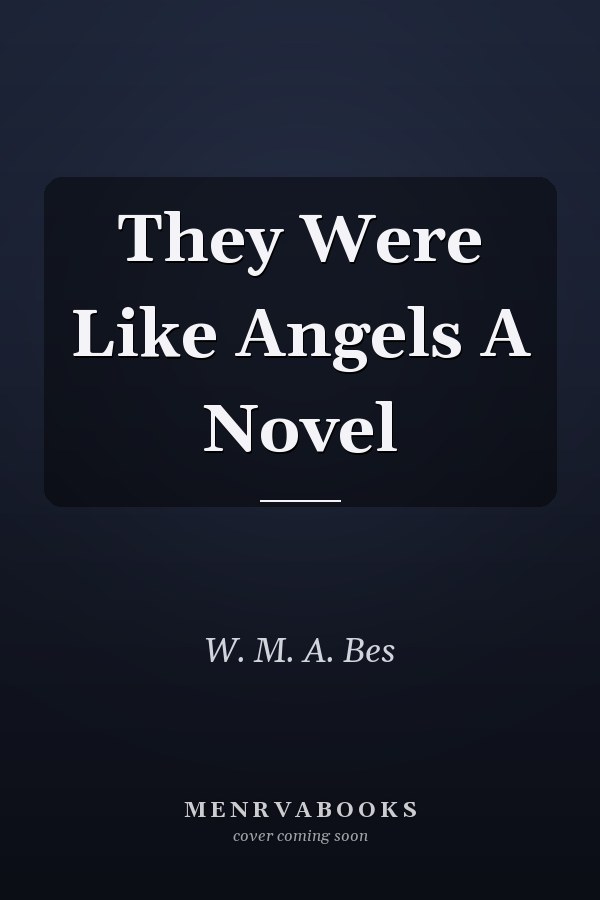 They Were Like Angels A Novel