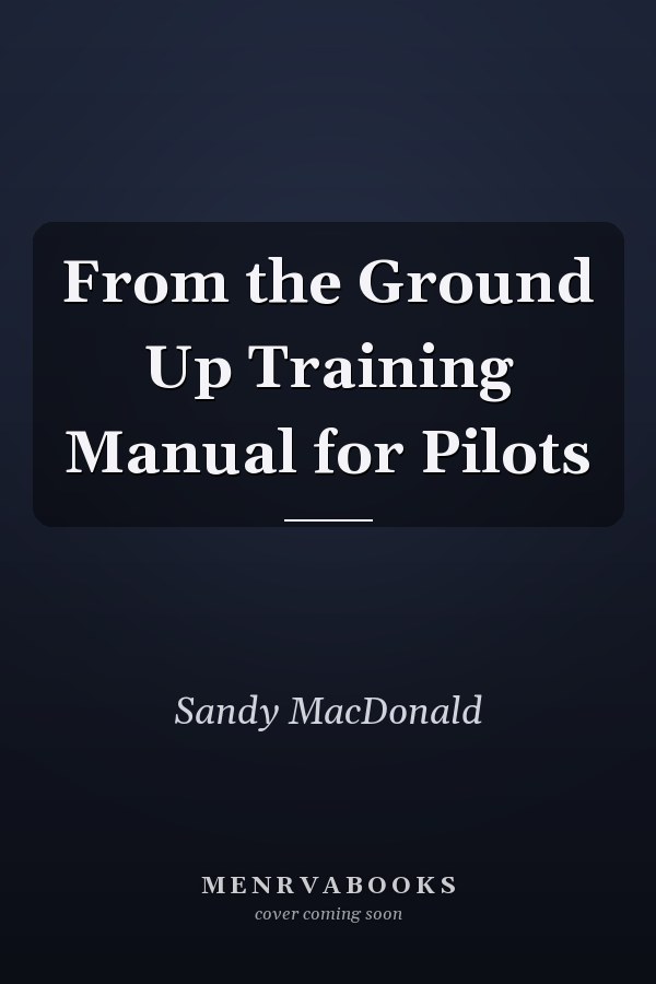 From the Ground Up Training Manual for Pilots