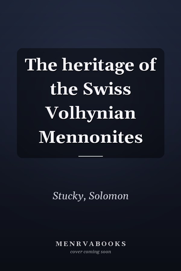 The heritage of the Swiss Volhynian Mennonites