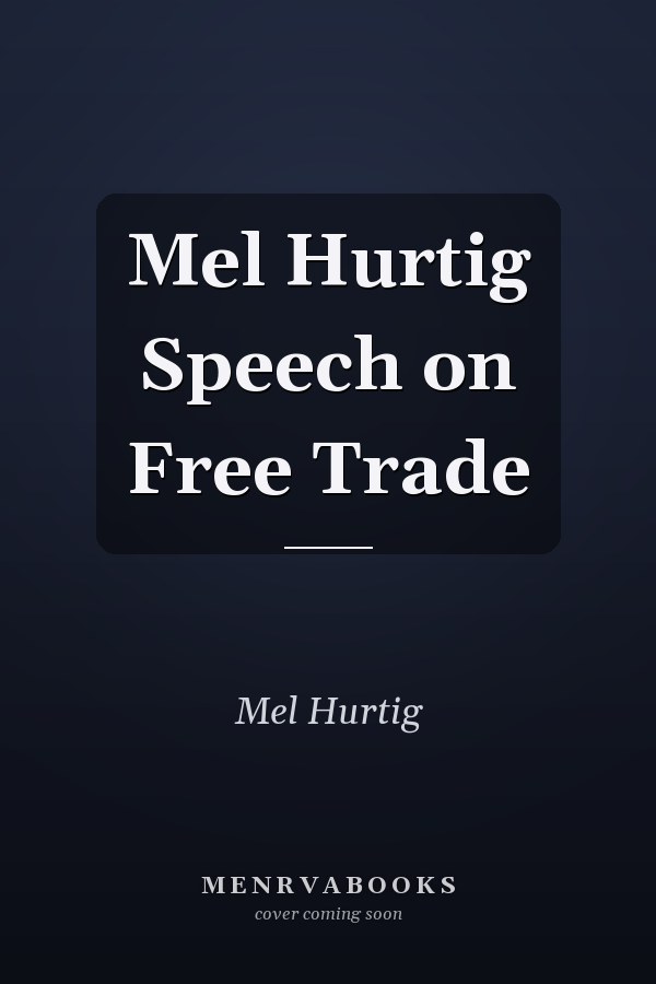 Mel Hurtig Speech on Free Trade