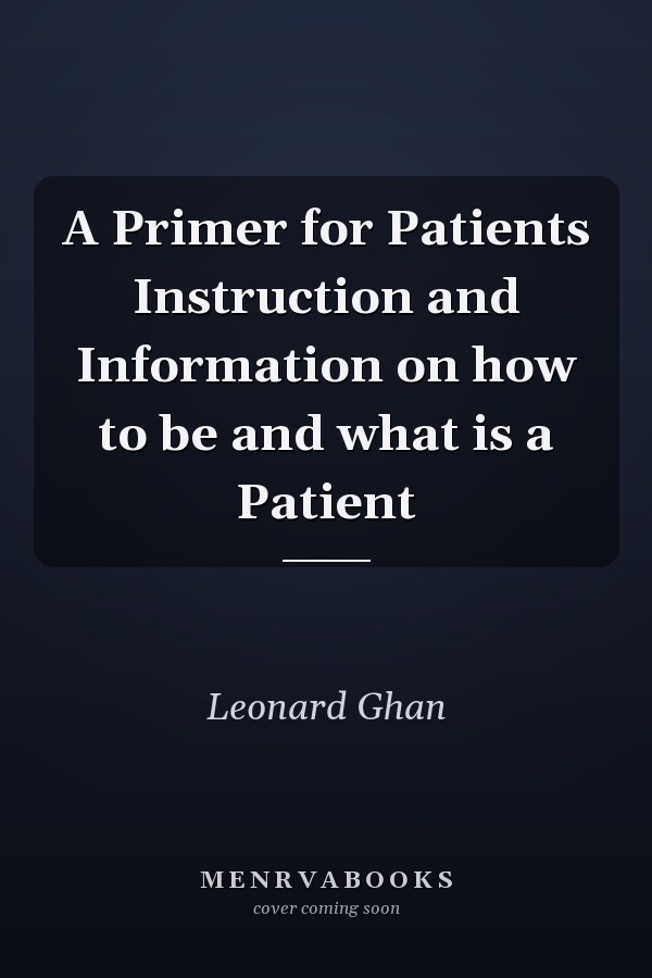 A Primer for Patients Instruction and Information on how to be and what is a Patient