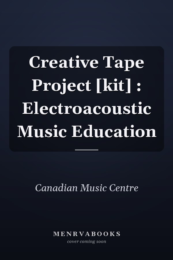 Creative Tape Project [kit] : Electroacoustic Music Education